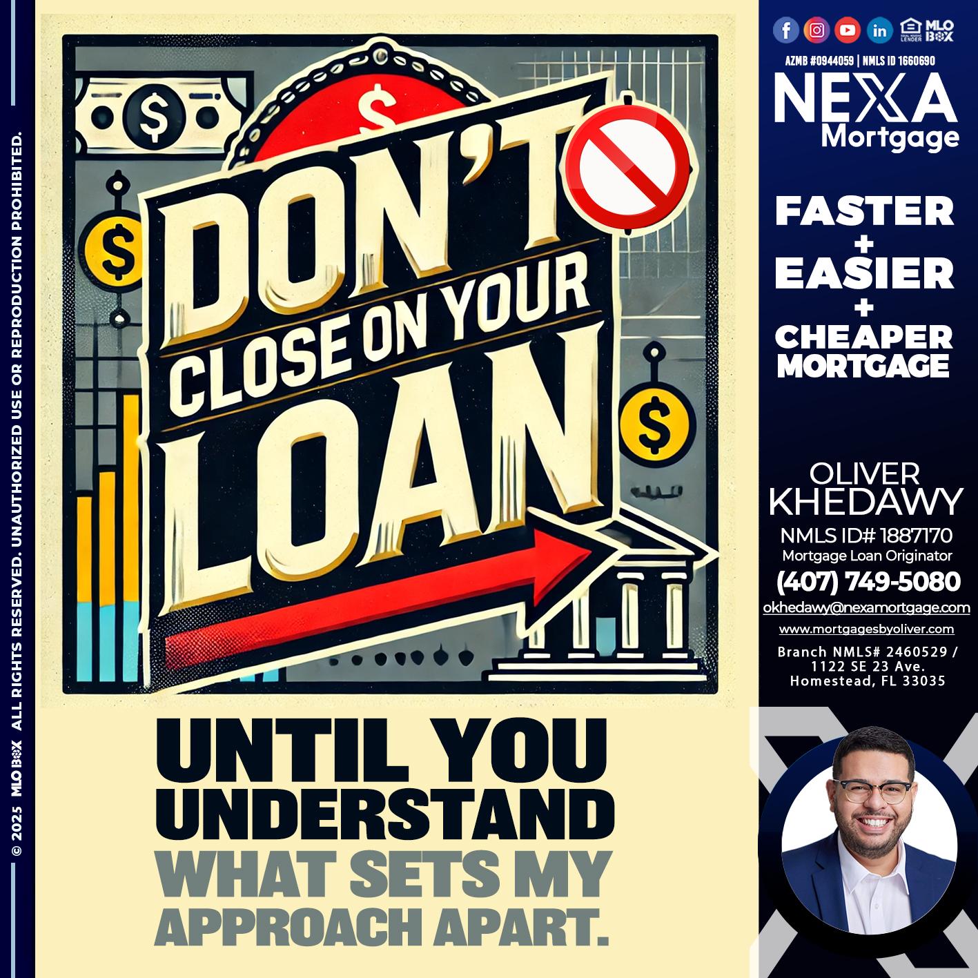 DONT CLOSE YOUR LOAN - Oliver Khedawy -Mortgage Loan Originator